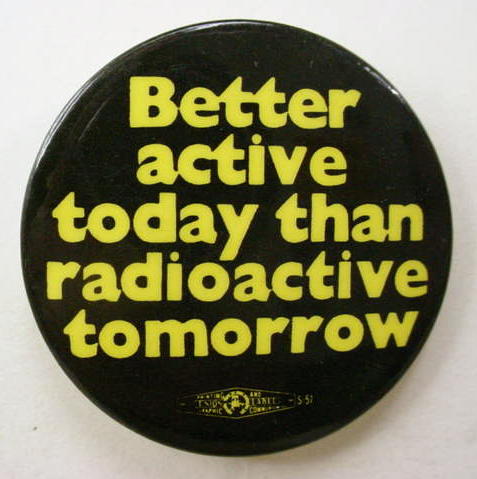 Better active today than radioactive tomorrow